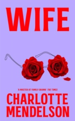 Wife - The Intensely Witty and Empathetic Novel from the Author of The Exhibitionist