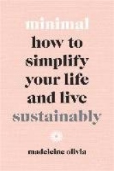Minimal - How to simplify your life and live sustainably