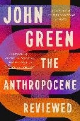 The Anthropocene Reviewed - The Instant Sunday Times Bestseller