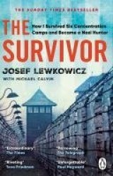 The Survivor - How I Survived Six Concentration Camps and Became a Nazi Hunter