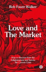 Love and the Market - How to Recover from the Enlightenment and Survive the Current Crisis