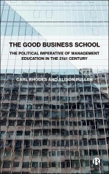 The Good Business School - The Political Imperative of Management in the 21st Century