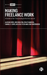 Making Freelance Work - A Guide to Fair Freelancing in the Arts Sector