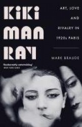 Kiki Man Ray - Art, Love and Rivalry in 1920s Paris