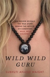 Wild Wild Guru - An insider's account of his life with Bhagwan, the world's most controversial guru