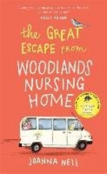 The Great Escape from Woodlands Nursing Home - A totally laugh out loud and uplifting novel of friendship, love and aging disgra