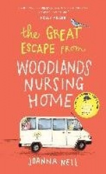 The Great Escape from Woodlands Nursing Home - A totally laugh out loud and uplifting novel of friendship, love and aging disgra