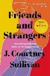 Friends and Strangers - The New York Times bestselling novel of female friendship and privilege