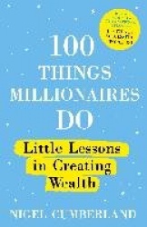 100 Things Millionaires Do - Little lessons in creating wealth