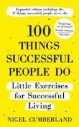 100 Things Successful People Do - Little Exercises for Successful Living: 100 Self Help Rules for Life