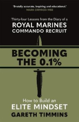 Becoming the 0.1% - Overcome any obstacle with these life-changing 34 lessons from a Royal Marines Commando Recruit