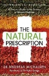 The Natural Prescription - A Doctor's Guide to the Science of Natural Medicine