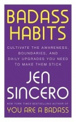 Badass Habits - Cultivate the Awareness, Boundaries, and Daily Upgrades You Need to Make Them Stick: #1 New York Times best-sell