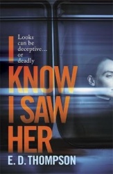 I Know I Saw Her - A taut, spine-tingling suspense novel about desire and deception
