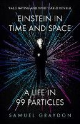 Einstein in Time and Space - A Life in 99 Particles