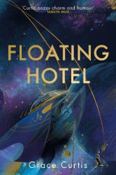 Floating Hotel - found family, mystery and a once-grand hotel collide in space in this charming, addictive tale