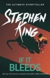If It Bleeds - The No. 1 bestseller featuring a stand-alone sequel to THE OUTSIDER, plus three irresistible novellas