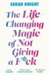 The Life-Changing Magic of Not Giving a F**k - The bestselling book everyone is talking about