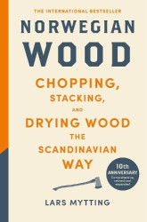 Norwegian Wood - The guide to chopping, stacking and drying wood the Scandinavian way