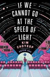 If We Cannot Go at the Speed of Light - the groundbreaking short story collection and Korean bestseller from superstar Kim Choye