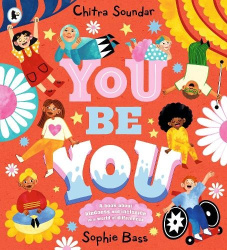 You Be You - A bright and bouncy picture book about difference, diversity and tolerance by the author of CBeebies' Nikhil & Jay