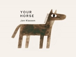 Your Horse - A stylish first board book by Jon Klassen, bestselling creator of I WANT MY HAT BACK, the perfect gift for babies a