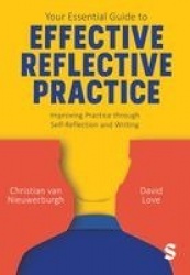 Your Essential Guide to Effective Reflective Practice - Improving Practice through Self-Reflection and Writing