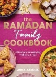 The Ramadan Family Cookbook - 80 recipes for enjoying with loved ones