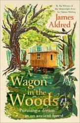 A Wagon in the Woods - Pursuing a dream in an ancient forest