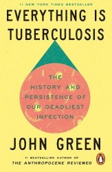 Everything Is Tuberculosis - The History and Persistence of Our Deadliest Infection
