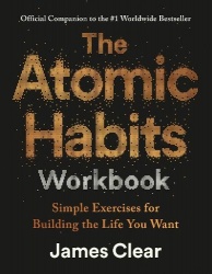 The Atomic Habits Workbook - Official Companion to the #1 Worldwide Bestseller