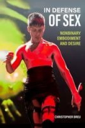 In Defense of Sex - Nonbinary Embodiment and Desire