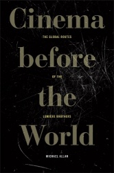 Cinema Before the World - The Global Routes of the Lumière Brothers