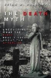 The Death Myth - Uncovering What the Bible Really Says about the Afterlife