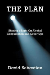 The Plan - Shining a Light on Alcohol Consumption and Cover-Ups