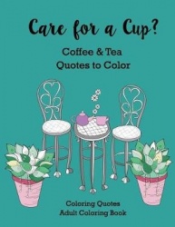 Care for a Cup? Coffee and Tea Quotes to Color: Adult Coloring Book