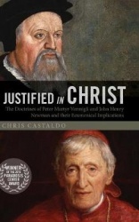 Justified in Christ - The Doctrines of Peter Martyr Vermigli and John Henry Newman and Their Ecumenical Implications