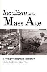 Localism in the Mass Age - A Front Porch Republic Manifesto