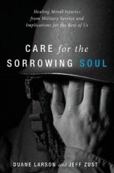 Care for the Sorrowing Soul - Healing Moral Injuries from Military Service and Implications for the Rest of Us