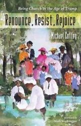 Renounce, Resist, Rejoice - Being Church in the Age of Trump