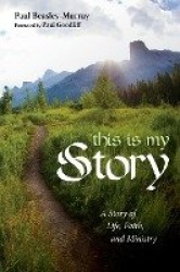 This Is My Story - A Story of Life, Faith, and Ministry