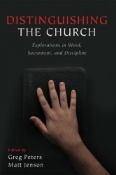 Distinguishing the Church - Explorations in Word, Sacrament, and Discipline