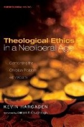 Theological Ethics in a Neoliberal Age - Confronting the Christian Problem with Wealth