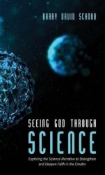 Seeing God Through Science - Exploring the Science Narrative to Strengthen and Deepen Faith in the Creator