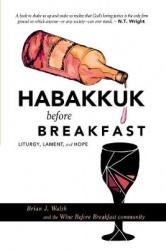 Habakkuk Before Breakfast - Liturgy, Lament, and Hope