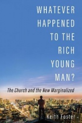 Whatever Happened to the Rich Young Man? - The Church and the New Marginalized