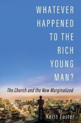 Whatever Happened to the Rich Young Man? - The Church and the New Marginalized