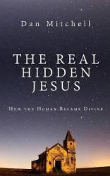 The Real Hidden Jesus - How the Human Became Divine
