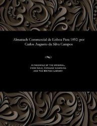 Almanach Commercial de Lisboa Para 1892: Por Carlos Augusto Da Silva Campos