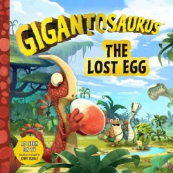 Gigantosaurus: The Lost Egg - (A Dinosaur Adventure Book About Friendship and Responsibility for Toddlers, Preschoolers, and Kid